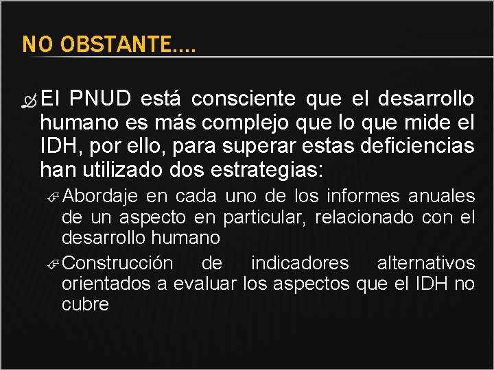 NO OBSTANTE…. El PNUD está consciente que el desarrollo humano es más complejo que