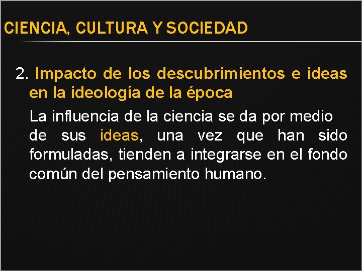 CIENCIA, CULTURA Y SOCIEDAD 2. Impacto de los descubrimientos e ideas en la ideología