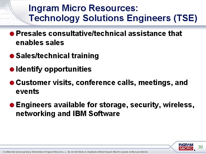 Ingram Micro Resources: Technology Solutions Engineers (TSE) =Presales consultative/technical assistance that enables sales =Sales/technical