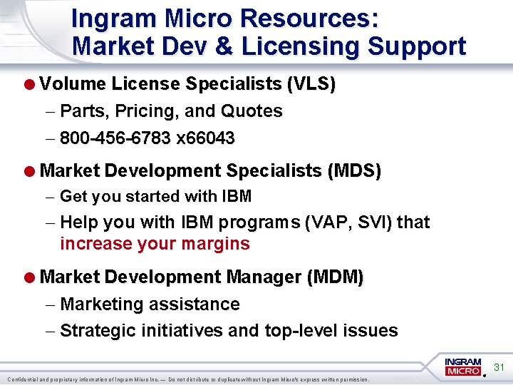 Ingram Micro Resources: Market Dev & Licensing Support =Volume License Specialists (VLS) – Parts,