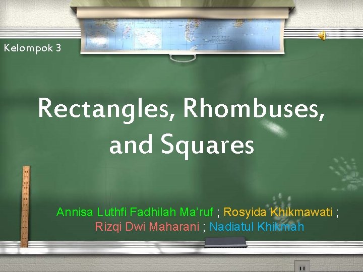 Kelompok 3 Rectangles, Rhombuses, and Squares Annisa Luthfi Fadhilah Ma’ruf ; Rosyida Khikmawati ;