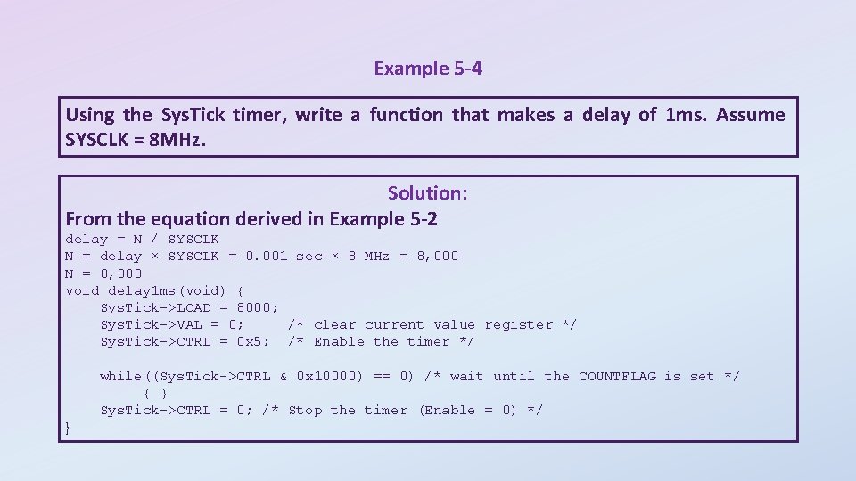 Example 5 -4 Using the Sys. Tick timer, write a function that makes a