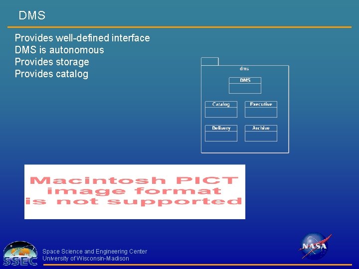 DMS Provides well-defined interface DMS is autonomous Provides storage Provides catalog Space Science and