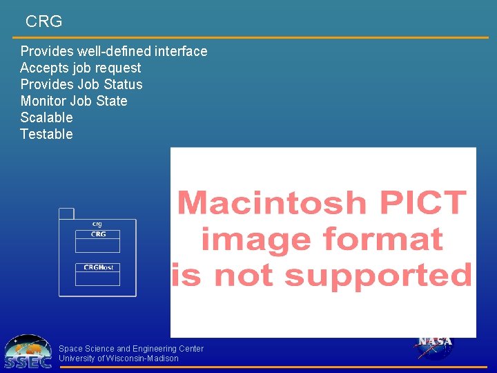 CRG Provides well-defined interface Accepts job request Provides Job Status Monitor Job State Scalable