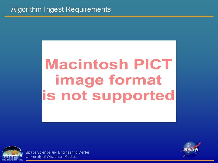 Algorithm Ingest Requirements Space Science and Engineering Center University of Wisconsin-Madison 