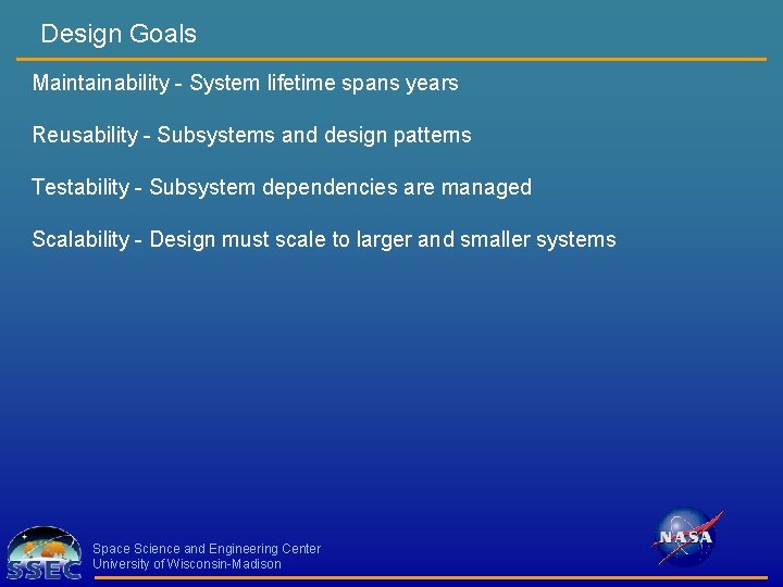 Design Goals Maintainability - System lifetime spans years Reusability - Subsystems and design patterns