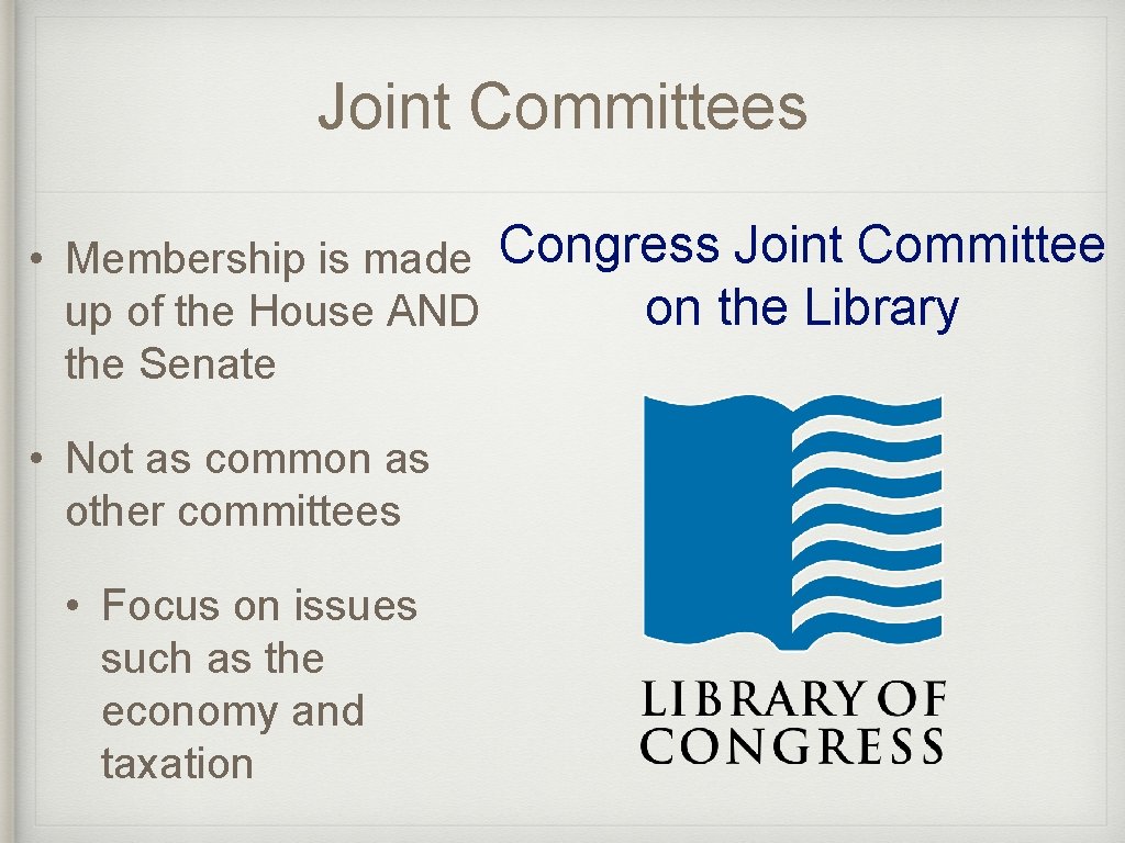 Joint Committees • Membership is made Congress Joint Committee on the Library up of