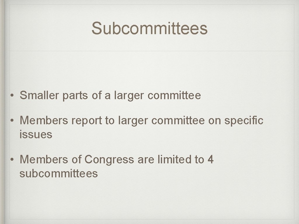 Subcommittees • Smaller parts of a larger committee • Members report to larger committee