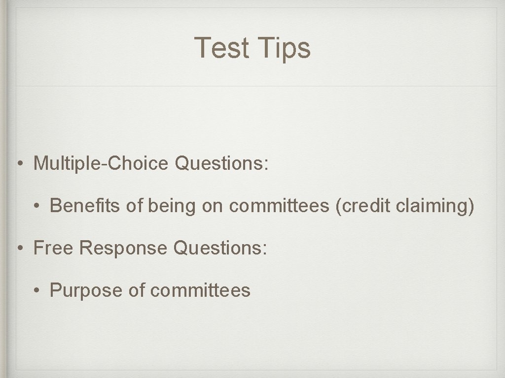 Test Tips • Multiple-Choice Questions: • Benefits of being on committees (credit claiming) •