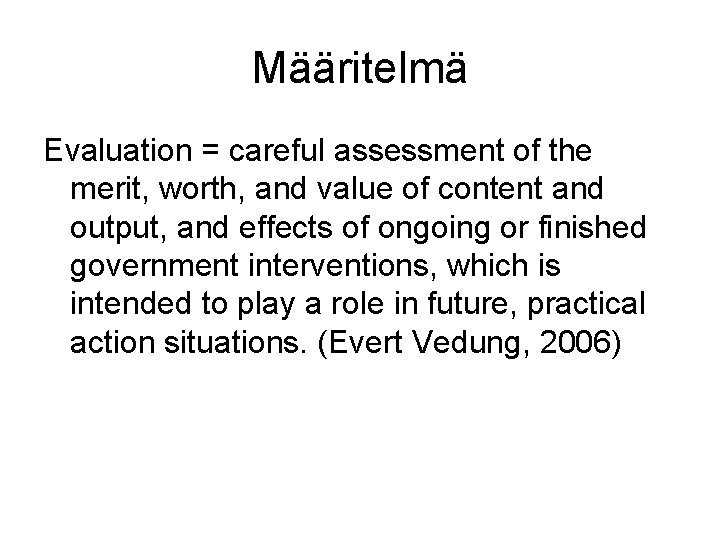 Määritelmä Evaluation = careful assessment of the merit, worth, and value of content and
