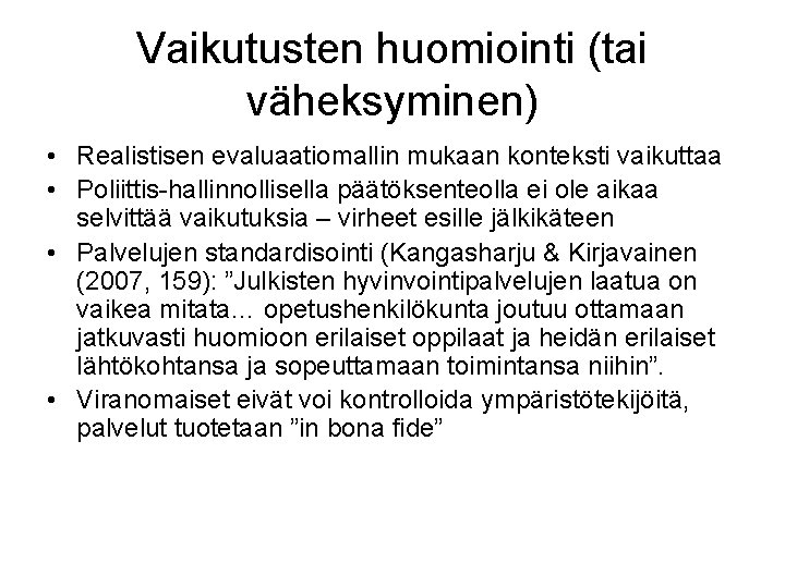 Vaikutusten huomiointi (tai väheksyminen) • Realistisen evaluaatiomallin mukaan konteksti vaikuttaa • Poliittis-hallinnollisella päätöksenteolla ei