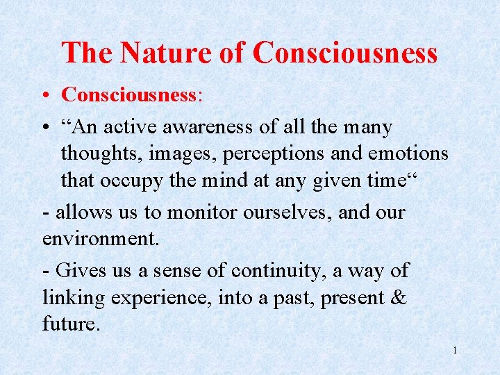 The Nature of Consciousness • Consciousness: • “An active awareness of all the many
