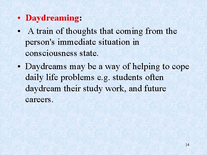  • Daydreaming: • A train of thoughts that coming from the person's immediate