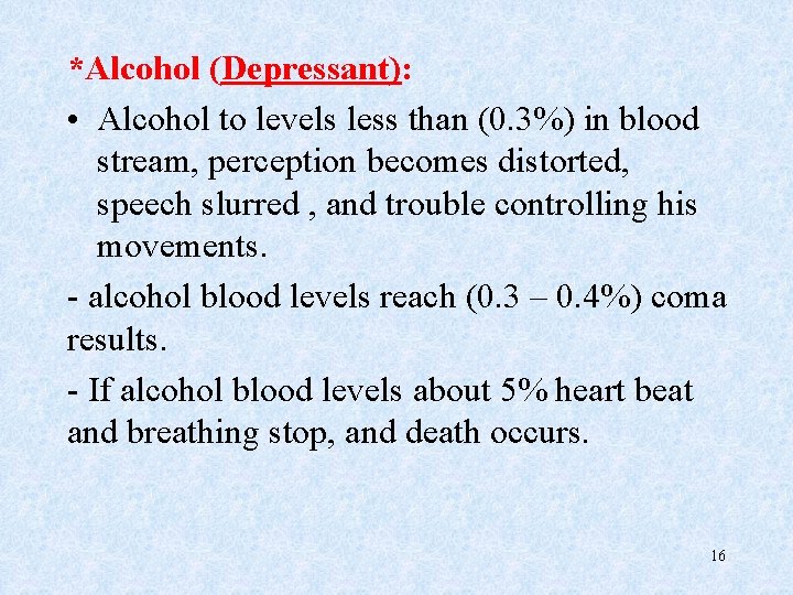 *Alcohol (Depressant): • Alcohol to levels less than (0. 3%) in blood stream, perception