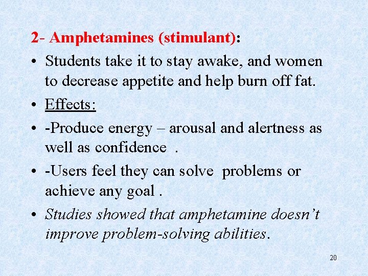 2 - Amphetamines (stimulant): • Students take it to stay awake, and women to