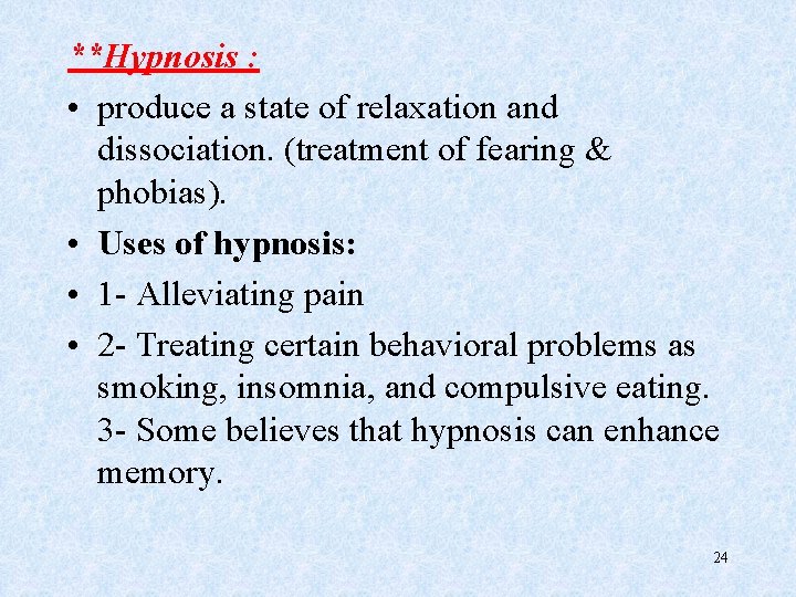 **Hypnosis : • produce a state of relaxation and dissociation. (treatment of fearing &