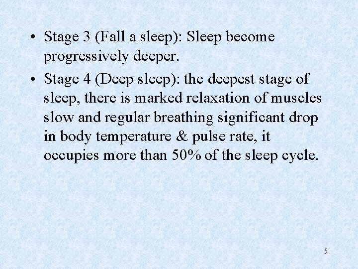  • Stage 3 (Fall a sleep): Sleep become progressively deeper. • Stage 4