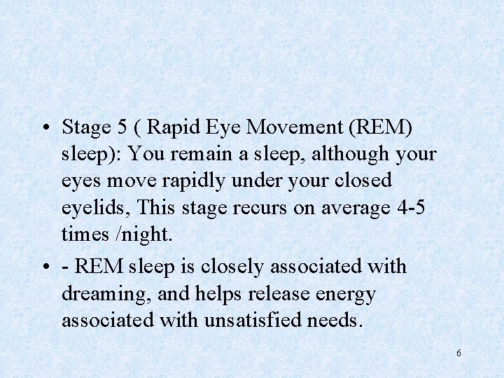  • Stage 5 ( Rapid Eye Movement (REM) sleep): You remain a sleep,