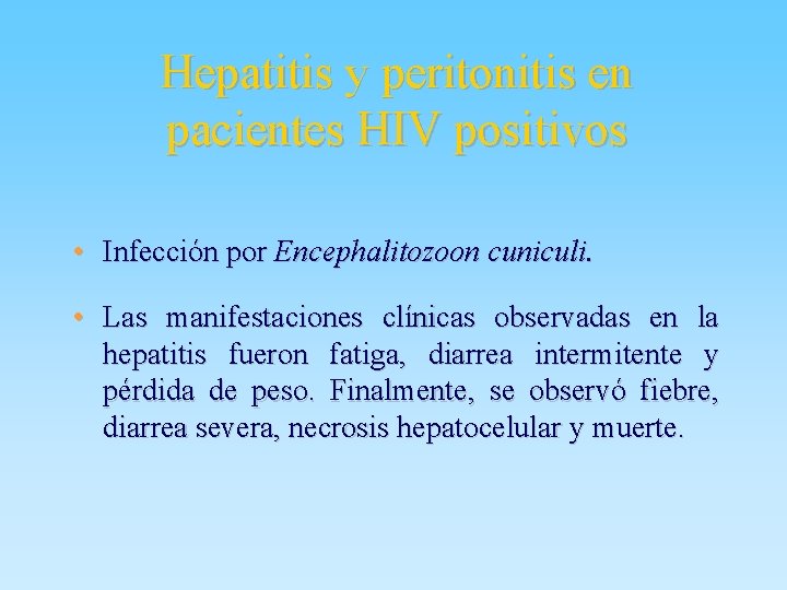 Hepatitis y peritonitis en pacientes HIV positivos • Infección por Encephalitozoon cuniculi. • Las