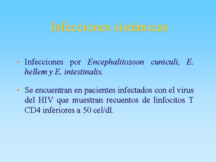 Infecciones sistémicas • Infecciones por Encephalitozoon cuniculi, E. hellem y E. intestinalis. • Se