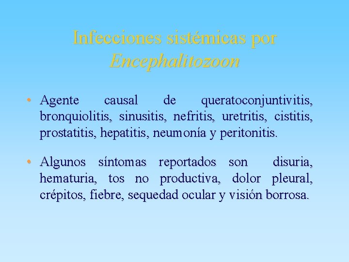 Infecciones sistémicas por Encephalitozoon • Agente causal de queratoconjuntivitis, bronquiolitis, sinusitis, nefritis, uretritis, cistitis,