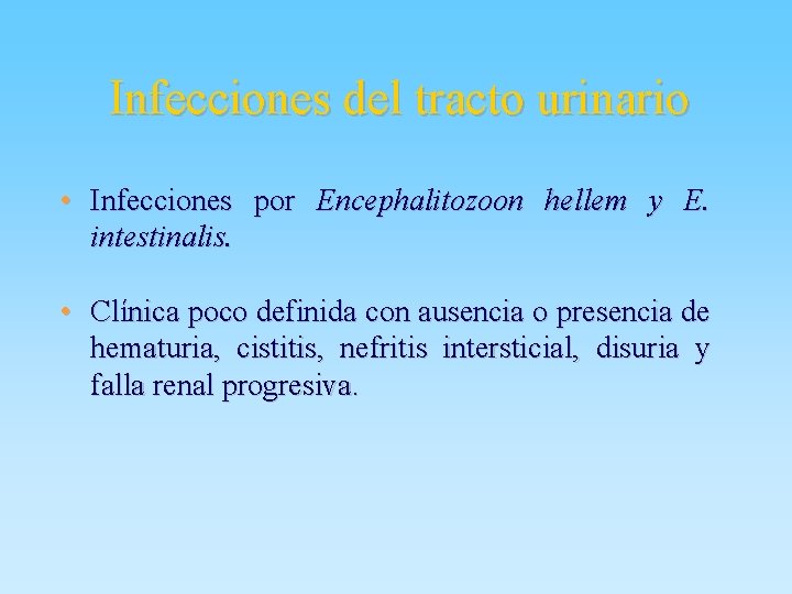 Infecciones del tracto urinario • Infecciones por Encephalitozoon hellem y E. intestinalis. • Clínica