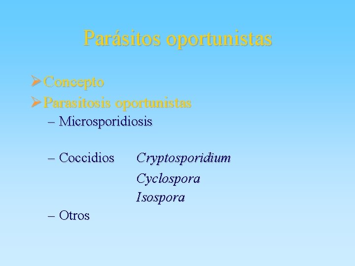 Parásitos oportunistas Ø Concepto Ø Parasitosis oportunistas – Microsporidiosis – Coccidios – Otros Cryptosporidium