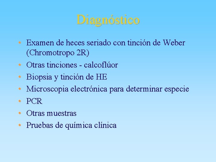 Diagnóstico • Examen de heces seriado con tinción de Weber (Chromotropo 2 R) •