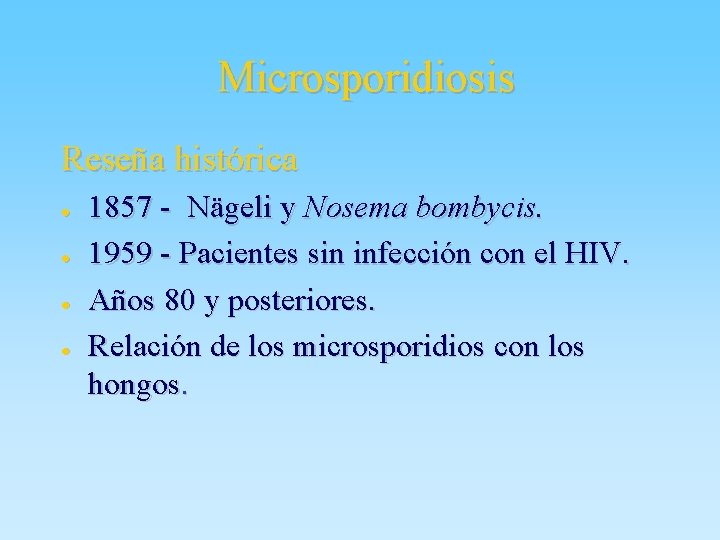 Microsporidiosis Reseña histórica l l 1857 - Nägeli y Nosema bombycis. 1959 - Pacientes