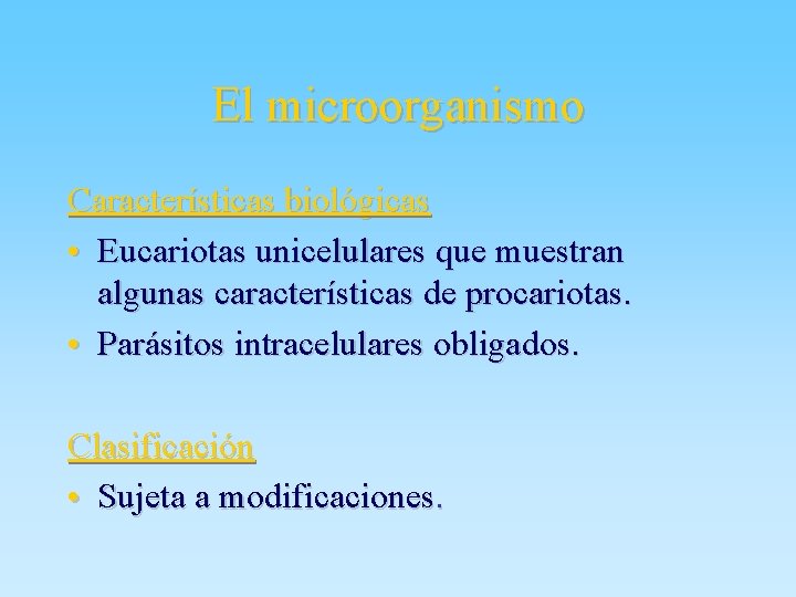 El microorganismo Características biológicas • Eucariotas unicelulares que muestran algunas características de procariotas. •