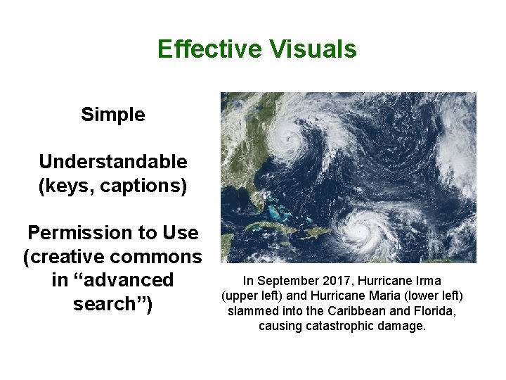 Effective Visuals Simple Understandable (keys, captions) Permission to Use (creative commons in “advanced search”)