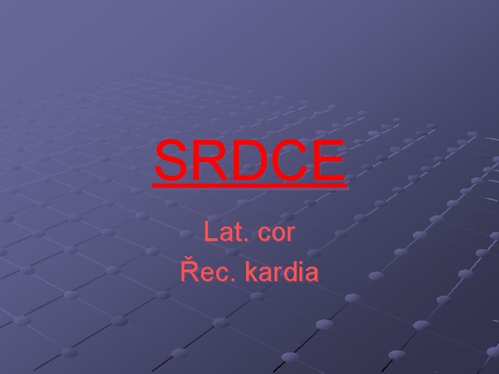 SRDCE Lat. cor Řec. kardia 