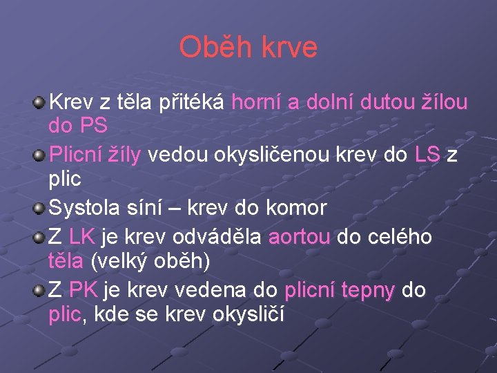 Oběh krve Krev z těla přitéká horní a dolní dutou žílou do PS Plicní