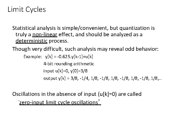 Limit Cycles Statistical analysis is simple/convenient, but quantization is truly a non-linear effect, and