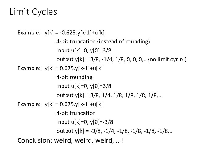 Limit Cycles Example: y[k] = -0. 625. y[k-1]+u[k] 4 -bit truncation (instead of rounding)