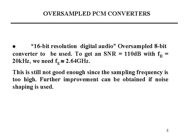 OVERSAMPLED PCM CONVERTERS “ 16 -bit resolution digital audio” Oversampled 8 -bit converter to