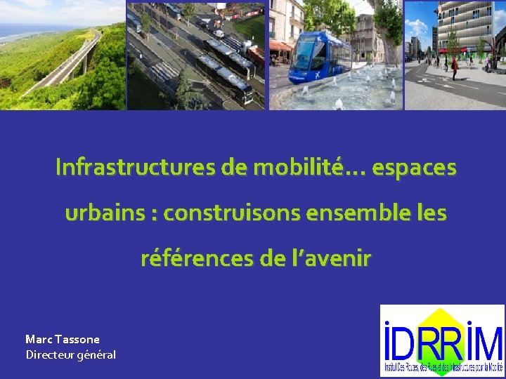 Infrastructures de mobilité… espaces urbains : construisons ensemble les références de l’avenir Marc Tassone