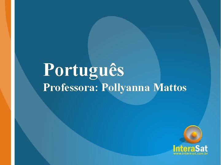 Português Professora: Pollyanna Mattos Português Professora: Pollyanna Mattos
