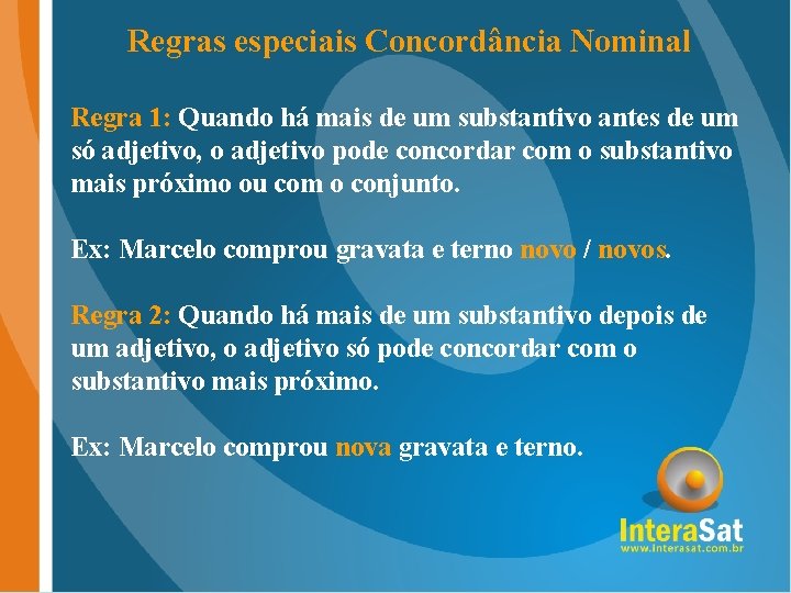 Regras especiais Concordância Nominal Regra 1: Quando há mais de um substantivo antes de Regras especiais Concordância Nominal Regra 1: Quando há mais de um substantivo antes de