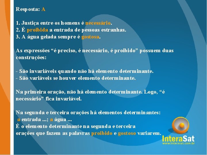 Resposta: A 1. Justiça entre os homens é necessário. 2. É proibida a entrada Resposta: A 1. Justiça entre os homens é necessário. 2. É proibida a entrada