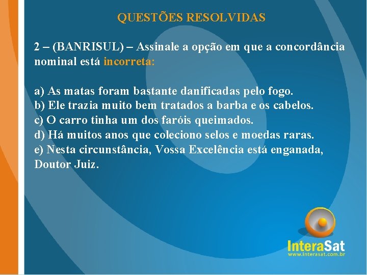QUESTÕES RESOLVIDAS 2 – (BANRISUL) – Assinale a opção em que a concordância nominal QUESTÕES RESOLVIDAS 2 – (BANRISUL) – Assinale a opção em que a concordância nominal