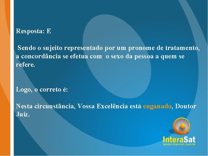 Resposta: E Sendo o sujeito representado por um pronome de tratamento, a concordância se Resposta: E Sendo o sujeito representado por um pronome de tratamento, a concordância se
