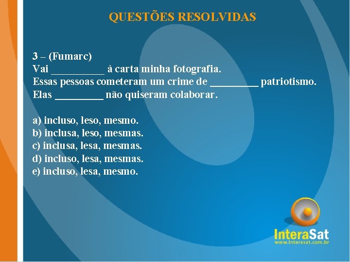 QUESTÕES RESOLVIDAS 3 – (Fumarc) Vai _____ à carta minha fotografia. Essas pessoas cometeram QUESTÕES RESOLVIDAS 3 – (Fumarc) Vai _____ à carta minha fotografia. Essas pessoas cometeram