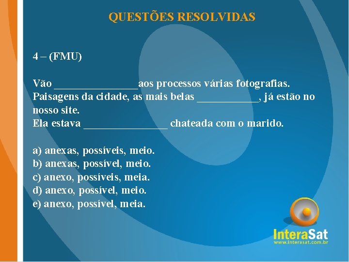 QUESTÕES RESOLVIDAS 4 – (FMU) Vão ________aos processos várias fotografias. Paisagens da cidade, as QUESTÕES RESOLVIDAS 4 – (FMU) Vão ________aos processos várias fotografias. Paisagens da cidade, as