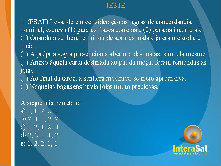 TESTE 1. (ESAF) Levando em consideração as regras de concordância nominal, escreva (1) para TESTE 1. (ESAF) Levando em consideração as regras de concordância nominal, escreva (1) para