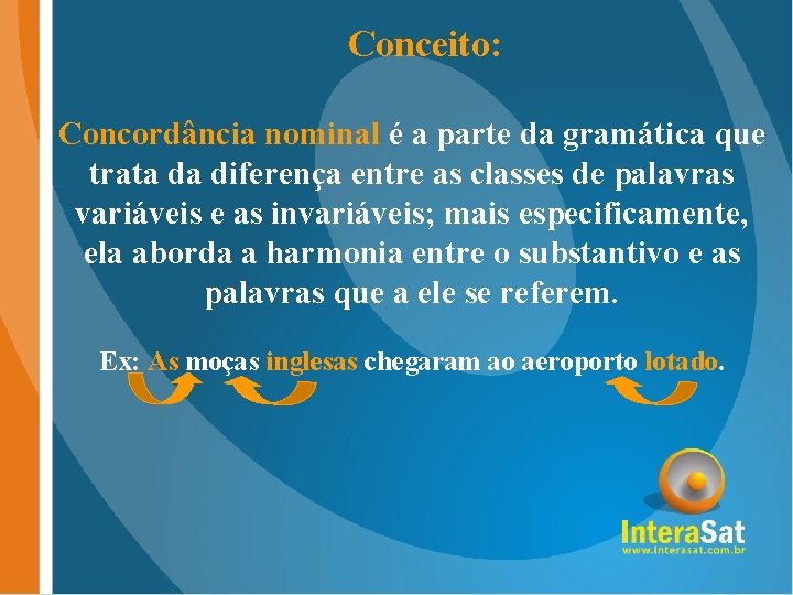 Conceito: Concordância nominal é a parte da gramática que trata da diferença entre as Conceito: Concordância nominal é a parte da gramática que trata da diferença entre as