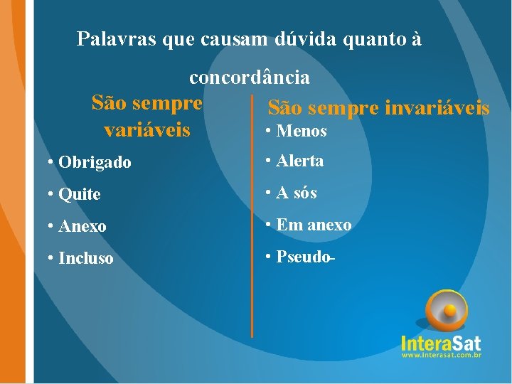 Palavras que causam dúvida quanto à concordância São sempre variáveis São sempre invariáveis • Palavras que causam dúvida quanto à concordância São sempre variáveis São sempre invariáveis •