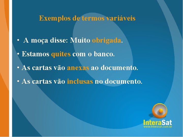 Exemplos de termos variáveis • A moça disse: Muito obrigada. • Estamos quites com Exemplos de termos variáveis • A moça disse: Muito obrigada. • Estamos quites com
