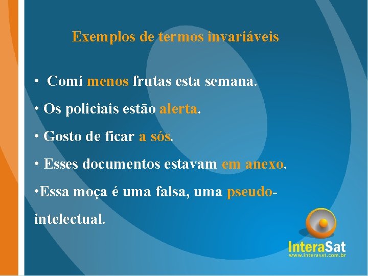 Exemplos de termos invariáveis • Comi menos frutas esta semana. • Os policiais estão Exemplos de termos invariáveis • Comi menos frutas esta semana. • Os policiais estão