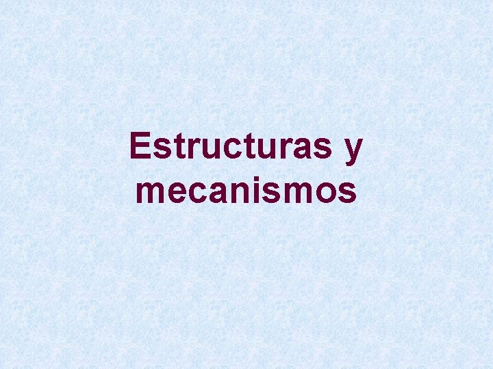 Estructuras y mecanismos 